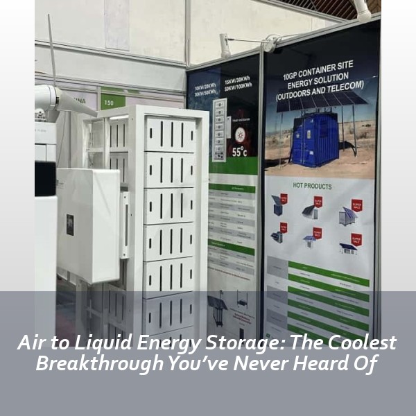 Air to Liquid Energy Storage: The Coolest Breakthrough You’ve Never Heard Of